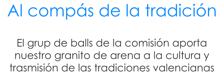 El grup de balls de la comisi�n aporta nuestro granito de arena a la cultura y trasmisi�n de las tradiciones valencianas Al comp�s de la tradici�n