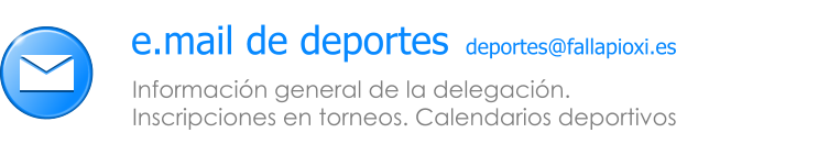 Informaci�n general de la delegaci�n.  Inscripciones en torneos. Calendarios deportivos e.mail de deportes deportes@fallapioxi.es