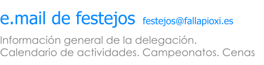 Informaci�n general de la delegaci�n.  Calendario de actividades. Campeonatos. Cenas e.mail de festejos festejos@fallapioxi.es
